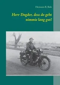 Herr Dogder, dess do geht nimmie lang gut! - Bolz Hermann R.