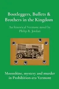 Bootleggers, Bullets & Brothers in the Kingdom - Jordan Philip R.