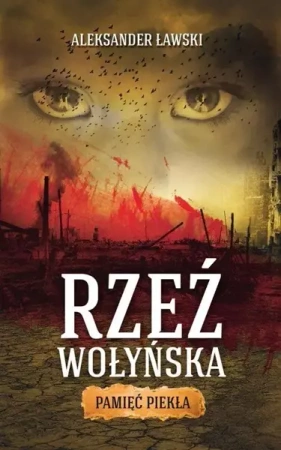 Rzeź wołyńska. Pamięć piekła - Aleksander Ławski
