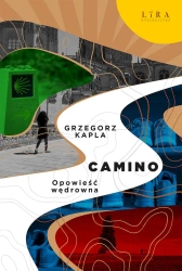 Camino. Opowieść wędrowna - Grzegorz Kapla