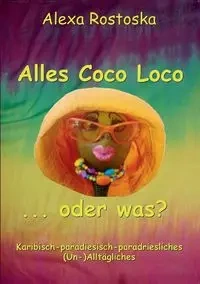 Alles Coco loco ...oder was? - Alexa Rostoska