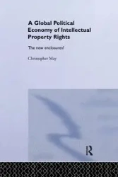 The Global Political Economy of Intellectual Property Rights - May Christopher