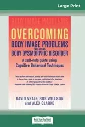 Overcoming Body Image Problems Including Body Dysmorphic Disorder (16pt Large Print Edition) - David Veale