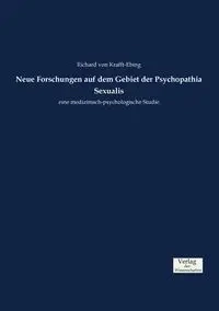 Neue Forschungen auf dem Gebiet der Psychopathia Sexualis - Richard von Krafft-Ebing