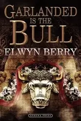 Garlanded Is the Bull - Berry Elwyn