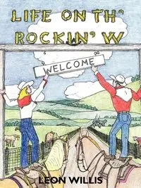 Life on Th' Rockin' W - Willis Leon