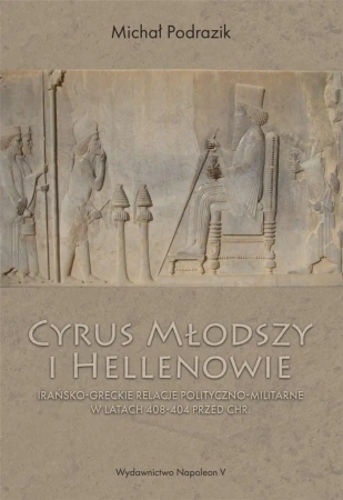 Cyrus Młodszy i Hellenowie. Irańsko-greckie... - Michał Podrazik