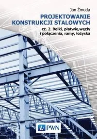 Projektowanie konstrukcji stalowych cz.2 - Jan Żmuda