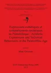 Expressions esthétiques et comportements techniques au Paléolithique / Aesthetic Expressions and Technical Behaviours in the Palaeolithic Age - Groenen Marc