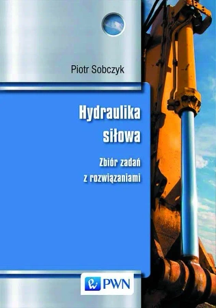 Hydraulika siłowa. Zbiór zadań z rozwiązaniami PWN - Piotr Sobczyk