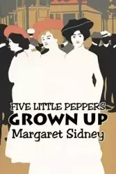 Five Little Peppers Grown Up by Margaret Sidney, Fiction, Family, Action & Adventure - Sidney Margaret