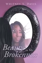 Beauty in My Brokenness - S. Davis Whitney