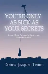 You're Only as Sick as Your Secrets - Donna Jacques Temm