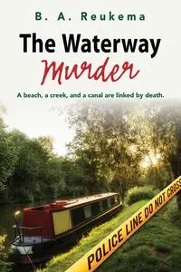 THE WATERWAY MURDER - REUKEMA B. A.