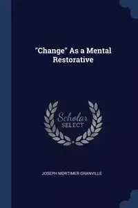 "Change" As a Mental Restorative - Granville Joseph Mortimer