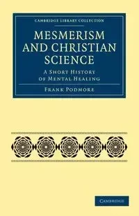 Mesmerism and Christian Science - Frank Podmore
