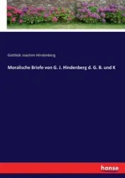 Moralische Briefe von G. J. Hindenberg d. G. B. und K - Joachim Hindenberg Gottlieb