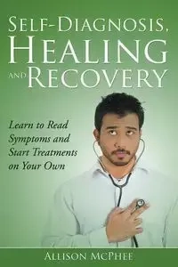 Self-Diagnosis, Healing and Recovery - Allison McPhee