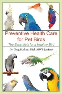 Preventative Health Care for Pet Birds - Greg Burkett