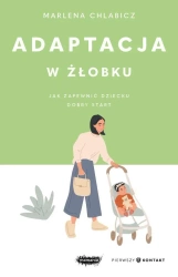 Adaptacja w żłobku. Jak zapewnić dziecku dobry... - Marlena Chlabicz