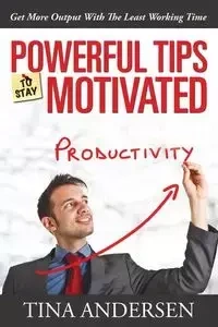 Powerful Tips To Stay Motivated - Tina Andersen