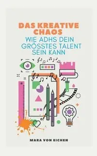 Das kreative Chaos - von Mara Eichen