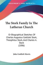 The Stork Family In The Lutheran Church - Morris John Gottlieb