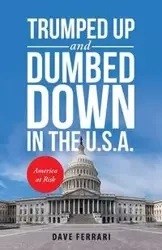 Trumped up and Dumbed Down in the U.S.A. - Dave Ferrari