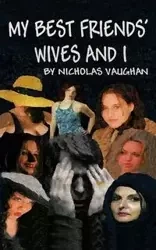 My Best Friends' Wives and I - Nicholas Vaughan
