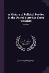 A History of Political Parties in the United States in Three Volumes; Volume 1 - John Gordy Pancoast