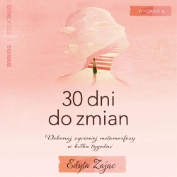audiobook 30 Dni do Zmian. Dokonaj życiowej metamorfozy w kilka tygodni. Wydanie II - Edyta Zając