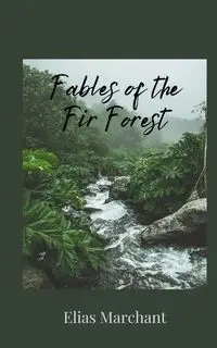 Fables of the Fir Forest - Elias Marchant