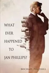 What Ever Happened to Jan Phillips? - Michael Halfhill