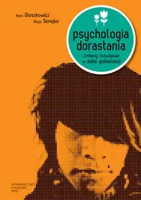 Psychologia dorastania - Anna Oleszkowicz, Alicja Senejko