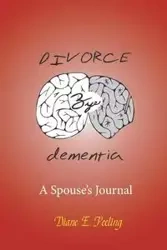 Divorce Bye Dementia - Diane E. Peeling