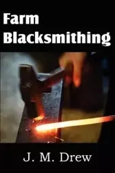 Farm Blacksmithing - Drew J. M.