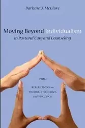 Moving Beyond Individualism in Pastoral Care and Counseling - Barbara J. McClure