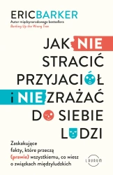 Jak NIE stracić przyjaciół i NIE zrażać do siebie ludzi - Eric Barker