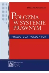 Położna w systemie prawnym. Prawo dla położnych - Emilia Rozwadowska