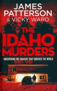 The Idaho Murders - James Patterson
