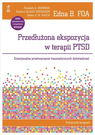 Przedłużona ekspozycja w terapii PTSD. Emocjonalne przetwarzanie traumatycznych doświadczeń. Podręcznik terapeuty - Foa E.B., Hembree E.A., Olasov Rothbaum B., Rauch
