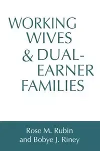 Working Wives and Dual-Earner Families - Rubin Rose M.