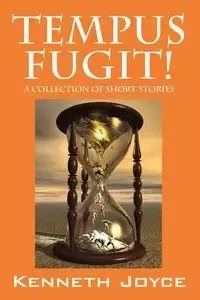 TEMPUS FUGIT! A Collection of Short Stories - Joyce Kenneth