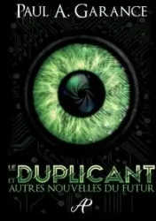Le Duplicant et autres nouvelles du futur - Paul A. Garance