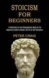 Stoicism for Beginners - Craig Peter