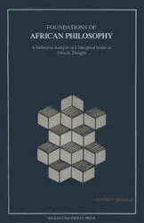 Foundations of African Philosophy. A Definitive Analysis of Conceptual Issues in African Thought - Sogolo Godwin