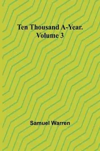 Ten Thousand a-Year. Volume 3 - Warren Samuel