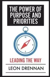 The Power of Purpose and Priorities - Leon Drennan