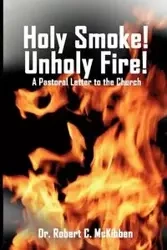 Holy Smoke!  Unholy Fire! - Robert McKibben C