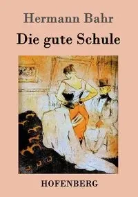 Die gute Schule - Bahr Hermann